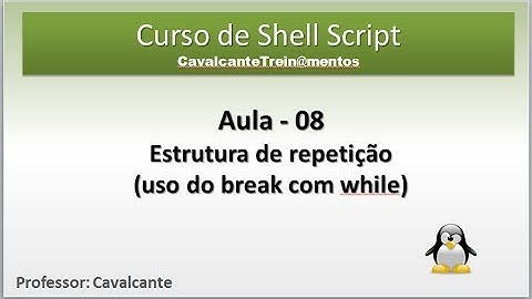 Curso Shell Script -  aula 08 - Estrutura de repetição break em Shell script Bash