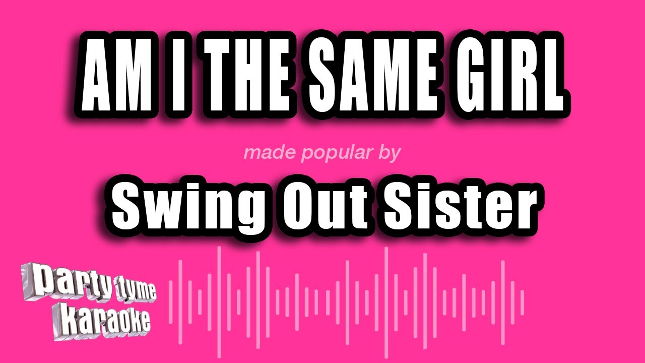 Swing Out Sister - Am I The Same Girl (Karaoke Version) - YouTube