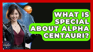 What Is Special About Alpha Centauri? - Astronomy Made Simple