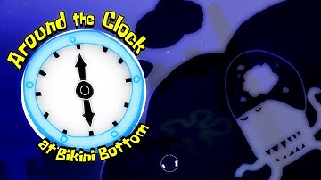 Around the Clock at Bikini Bottom -Part 6