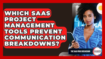 Which SaaS Project Management Tools Prevent Communication Breakdowns? - The SaaS Pros Breakdown