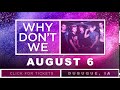 Why Dont We Concert In Dubuque Iowa On August 6 2018