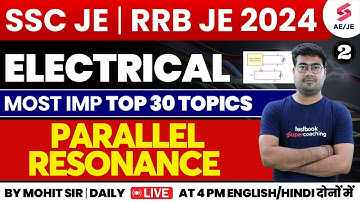 SSC JE | RRB JE 2024 Electrical Class | Parallel Resonance Network Theory | Electrical by Mohit Sir