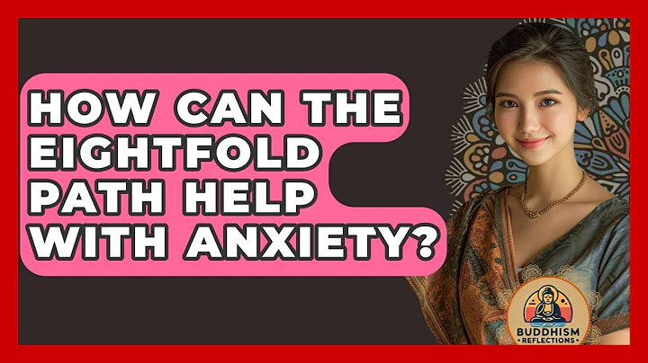 How Can The Eightfold Path Help With Anxiety? - Buddhism Reflections