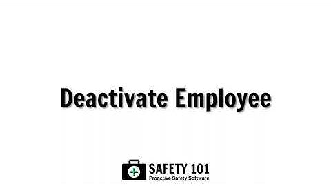 Deactivate Employee | Safety 101: Proactive Safety Software