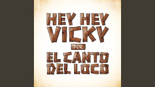 Video thumbnail of "El Canto del Loco - Hey, Hey Vicky"