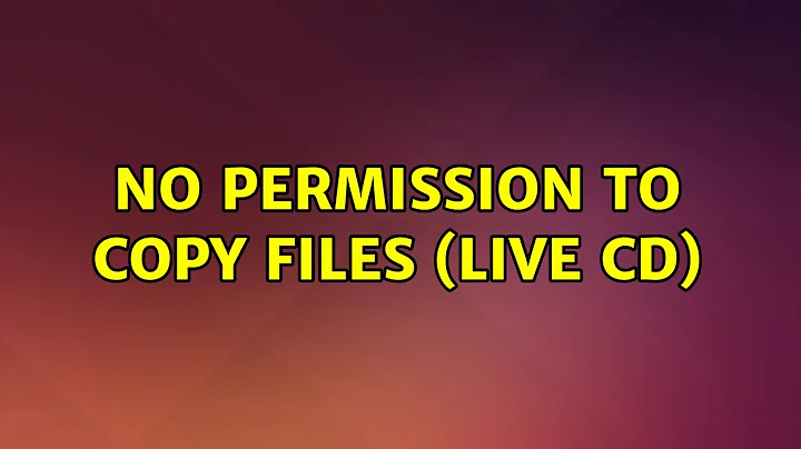 Ubuntu: No permission to copy files (live CD)