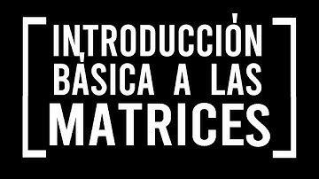 Introducción COMPLETA a las Matrices ¿Qué son? Matriz Triangular Superior e Inferior?