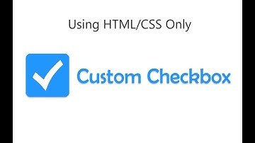 How to create custom checkbox using HTML and CSS only