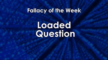 Loaded Question (Fallacy of the Week)