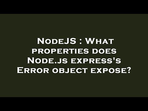 NodeJS : What properties does Node.js express's Error object expose?