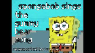 I Ask My Dad To Reaqeast An Ai Cover Spongebob Sings The Gummy Bear Song Ai Cover