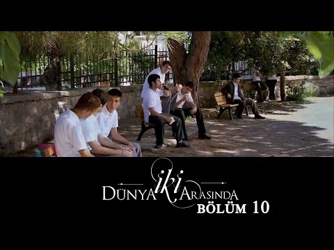 İki Dünya Arasında | Bölüm 10