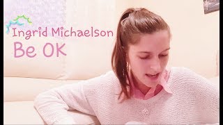 Ingrid Michaelson - Be OK Cover 👌  | BIA RAY