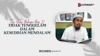 Tips Hidup Bahagia - Tidak Tenggelam dalam Kesedihan Mendalam - Ustadz Abdullah Zaen, Lc., M.A.