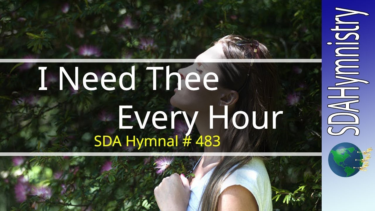 I Need Thee Every Hour SDA Hymnal No. 483 I Need The Oh, I Need