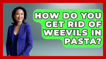 How Do You Get Rid Of Weevils In Pasta? - Insects and Invaders