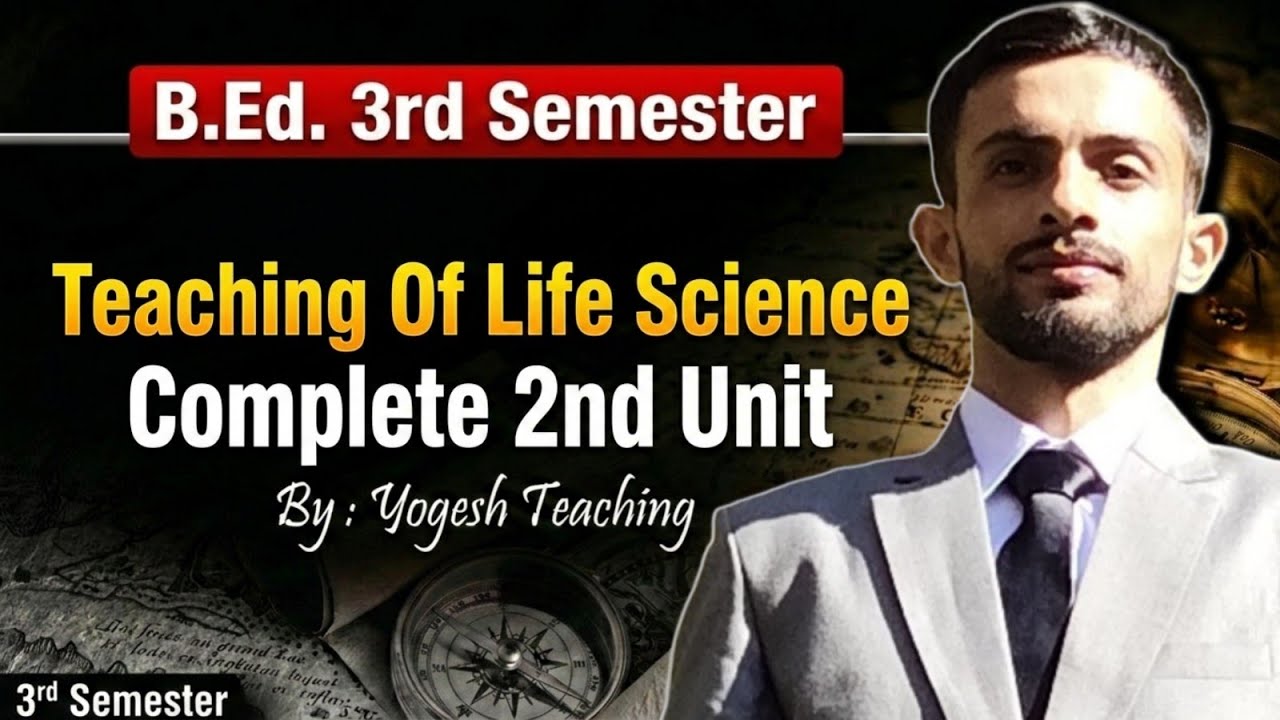 🎯 B.Ed 3rd Semester | Teaching of Life Science – Complete Unit 2 in One Shot 🔥 | Yogesh Teaching