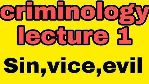 Sin Vice and Evil(criminology lecture 1)