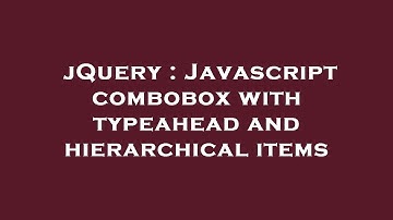 jQuery : Javascript combobox with typeahead and hierarchical items