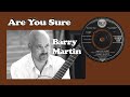 Barry Martin:   Are You Sure