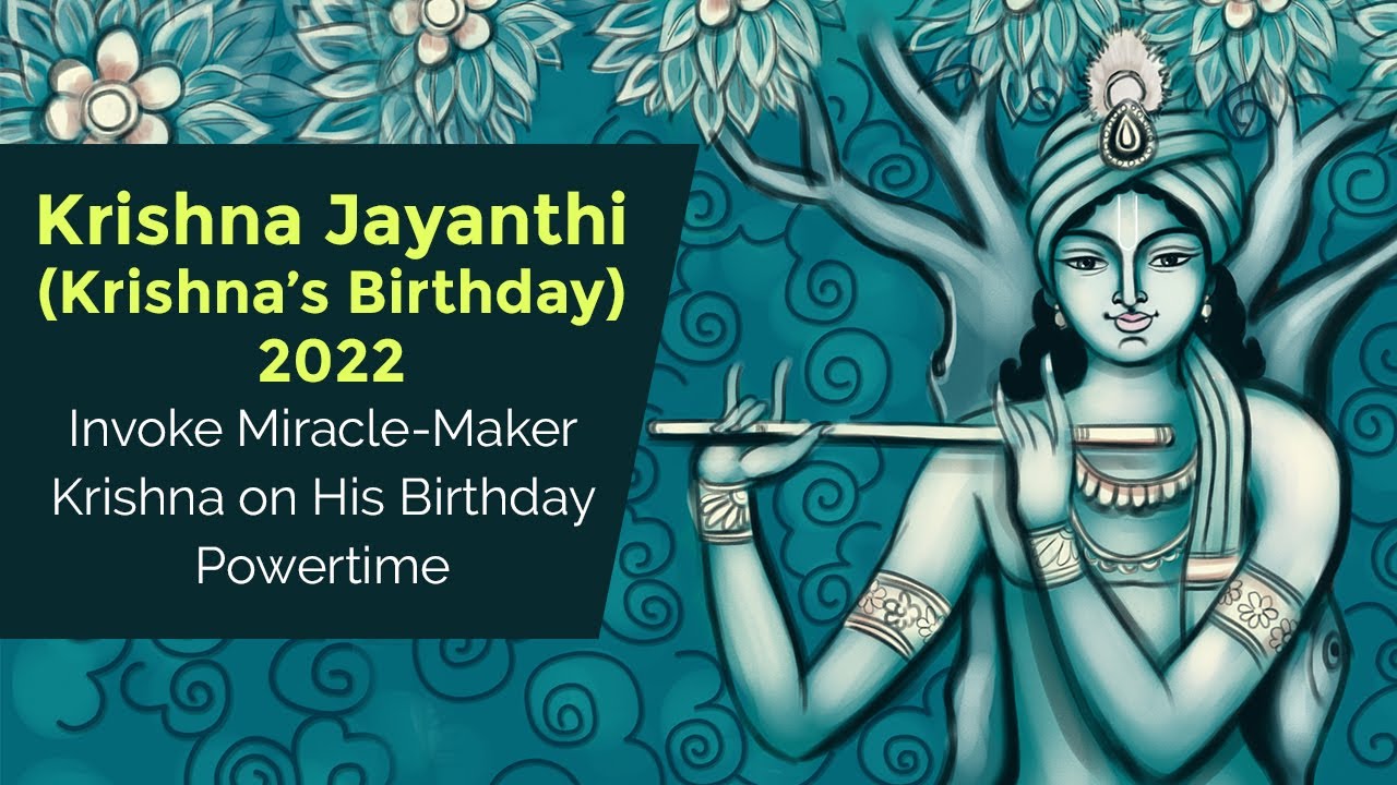 Krishna Jayanthi (Krishna's Birthday) 2022 :Invoke Miracle-Maker ...