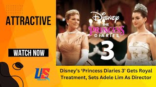 Disney’s ‘Princess Diaries 3’ Gets Royal Treatment, Sets Adele Lim As Director