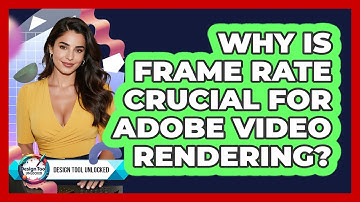 Why Is Frame Rate Crucial For Adobe Video Rendering? - Design Tool Unlocked