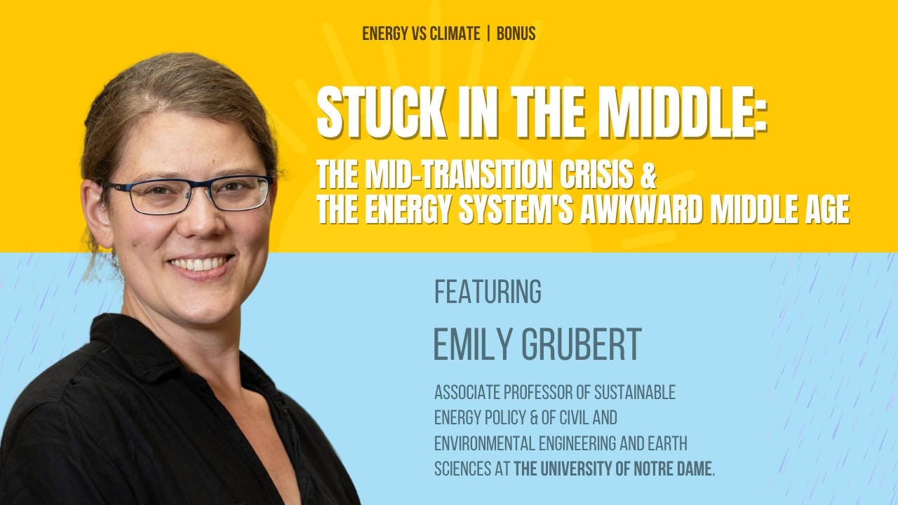 Stuck in the Middle: The Energy System's Mid-Transition Crisis | With Emily Grubert
