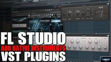 FL STUDIO | ADD NATIVE INSTRUMENTS VST PLUGINS