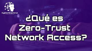 CyberSapiens Ep. 6 ¿Qué es Zero-Trust Network Access?