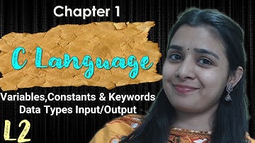 Lec - 2 | C - Language - Variables, Constants & Keywords Data Types Input/Output | Lovejeet Arora