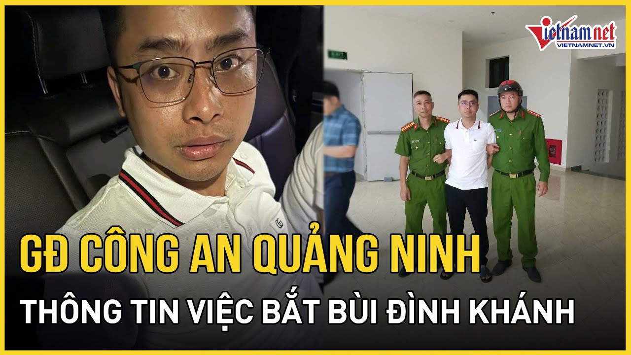 Giám đốc Công an Quảng Ninh nói về việc bắt nhanh Bùi Đình Khánh sau 24h gây án | Báo VietNamNet