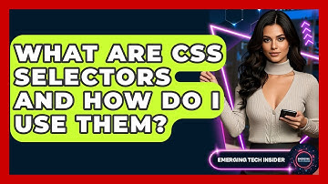 What Are CSS Selectors And How Do I Use Them? - Emerging Tech Insider