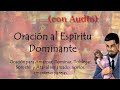 Oración al Espíritu Dominante, (amansar, atraer, dominar enemigos; amantes, novios); (con Audio)