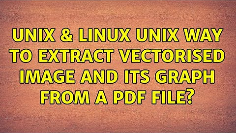 Unix & Linux: Unix way to extract vectorised image and its graph from a PDF file? (2 Solutions!!)
