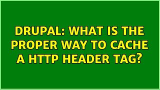Drupal: What is the proper way to cache a http header tag
