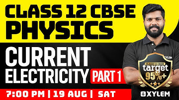 Class 12 CBSE - Physics - Current Electricity - Part 1 | Xylem CBSE 11 & 12
