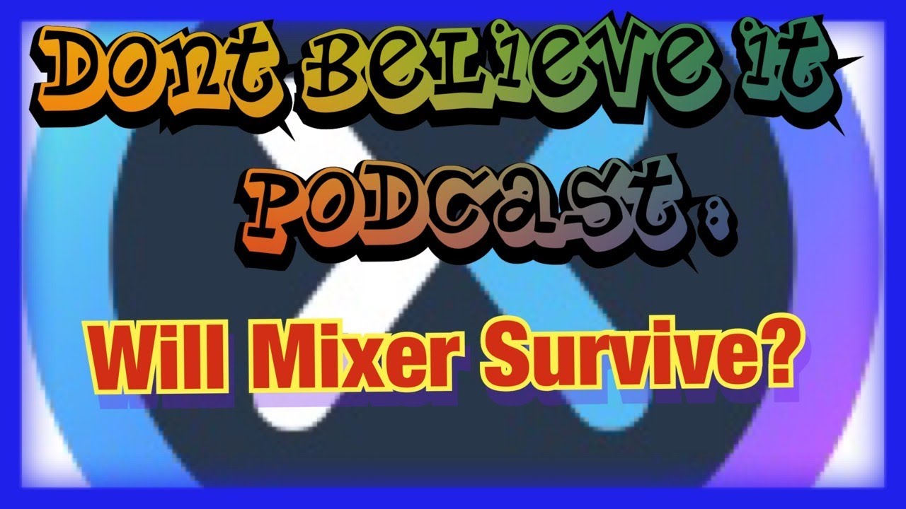 Don't Believe It Podcast Pilot Will Mixer Survive? YouTube