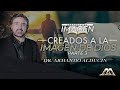 Creados a la Imagen de Dios - Parte 3 | Creados a Su Imagen