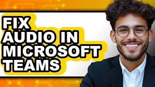 How to Fix Audio in Microsoft Teams (easy Method)