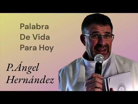 Palabra de Vida para Hoy Con el Padre Ángel Hernández
