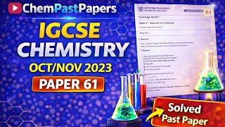 IGCSE Chemistry 0620/61 October/November 2023 – 0620/61/O/N/23 | Full Solutions