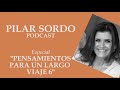 Pilar Sordo Podcast Especial Pensamientos para un largo viaje 6