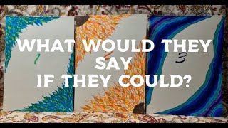 What Would They Say If They Could? 💌 Pick A Card Reading (Timeless)