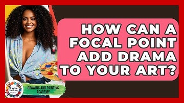 How Can A Focal Point Add Drama To Your Art? - Drawing and Painting Academy