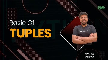 Basic of Tuples | Sohum Gakhar | GeeksforGeeks Python
