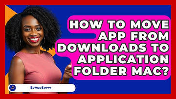How To Move App From Downloads To Application Folder Mac? - Be App Savvy
