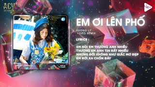 Em Ơi Lên Phố (Tipo Remix) - Hương Ly & 9C Media | Anh Đã Chạy Theo Đến Tàn Kiệt Remix