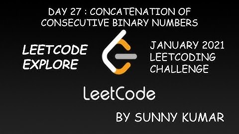 CONCATENATION OF CONSECUTIVE BINARY NUMBERS | LEETCODE EXPLORE | DAY 27